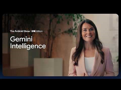 The Android Show: I/O Edition | Gemini Intelligence