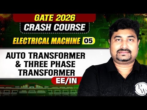 Electrical Machine 05 : Auto Transformer & Three Phase Transformer | EE, IN | GATE Crash Course 2026