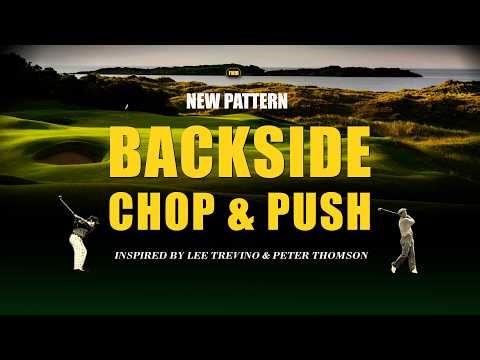 New Pattern - Backside Chop & Push - Inspired by Trevino & Thomson