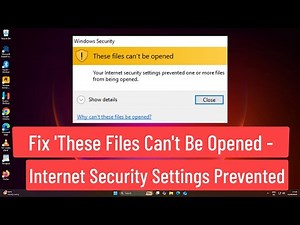 Fix ‘These Files Can’t Be Opened – Internet Security Settings Prevented Opening’ in Windows