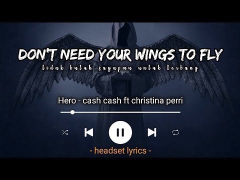 now i don't need your wings to fly (lyrics terjemahan) Hero - cash cash
