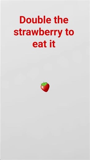 double click the strawberry to eat it