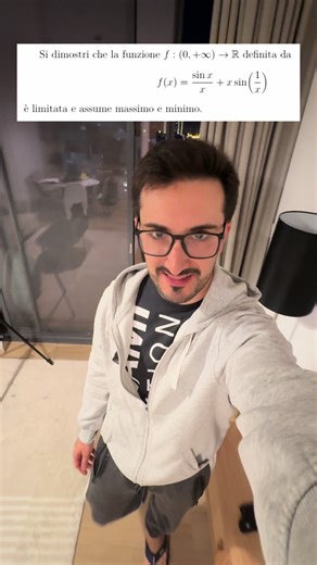 Si dimostri che la funzione f : (0, ∞) → R definita da f(x) = sin x / x x sin(1/x) è limitata e assume massimo e minimo.