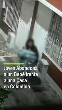 Young Woman Abandons Baby in Front of a House in Colombia