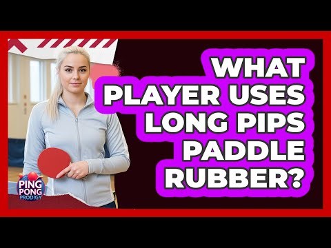 What Player Uses Long Pips Paddle Rubber?