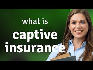 Understanding Captive Insurance: A Simple Guide