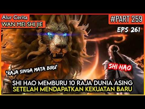 SHI HAO MEMB4NTAI 10 RAJA DUNIA ASING SENDIRIAN - Donghua PERFECT WORLD WANMEI SHIJIE #WMSJ PART 259