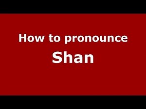 How to Pronounce Shan - PronounceNames.com
