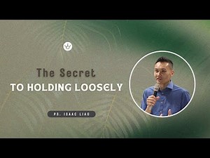 The Secret To Holding Loosely | Pastor Isaac Liao