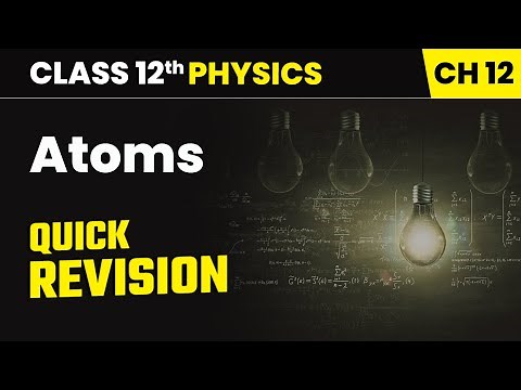 Atoms - Quick Revision | Class 12th Physics Chapter 12 | CBSE 2025-26