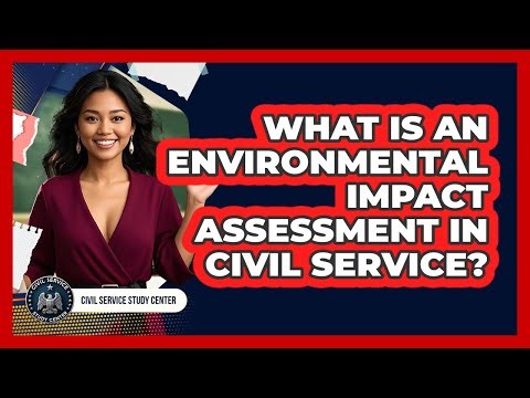 What Is An Environmental Impact Assessment In Civil Service? - Civil Service Study Center
