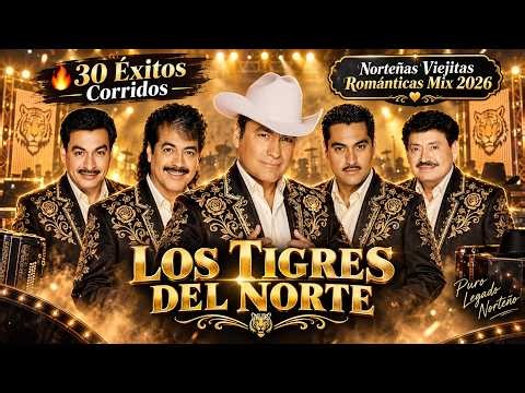 LOS TIGRES DEL NORTE 🔥 30 Éxitos Corridos y Norteñas Viejitas Románticas Mix 2026