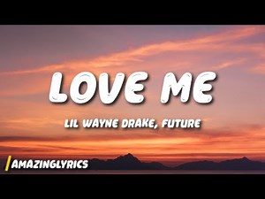 Lil Wayne - Love Me ft. Drake, Future