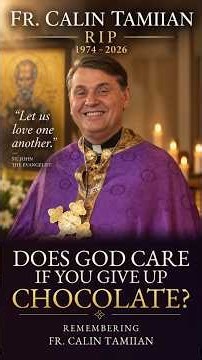 Does God Care If You Give Up Chocolate? | Fr. Calin Tamiian (RIP)