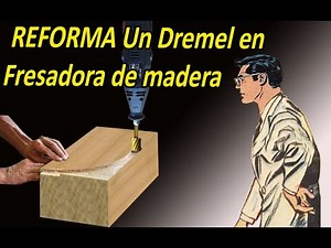 REFORMA Un Dremel en fresadora de madera - SIMPLE de hacer