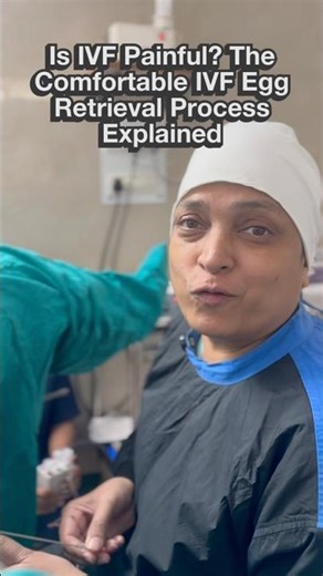 Is IVF Painful? The Comfortable IVF Egg Retrieval Process Explained