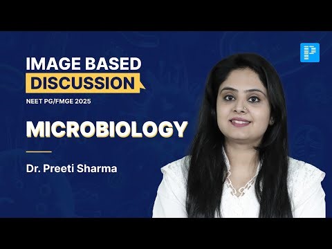 Microbiology Image Based Discussions For NEET PG & FMGE 2025 By Dr. Preeti Sharma