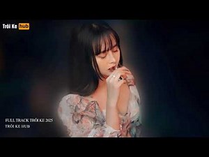 NONSTOP TRÔI KE 2025 - FULL TRACK TRÔI KE HOT 2025 - FULL TRACK DJ THÁI HOANG 2025