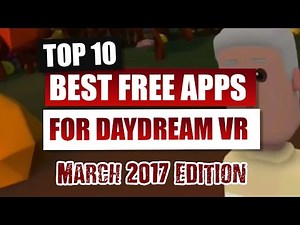 The Top 10 Best Daydream Apps - The Essential Apps for Google Daydream VR - March 2017 Edition