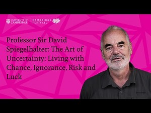 Professor David Spiegelhalter: The Art of Uncertainty: Living with Chance, Ignorance, Risk and Luck