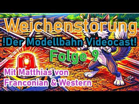 Weichenstörung Folge 9 Mit Matthias von Franconian & Western !Der Modellbahn Videocast!