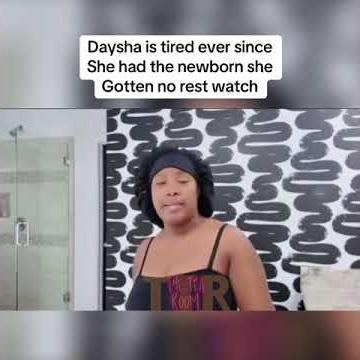Daysha look like she get no rest and need some time