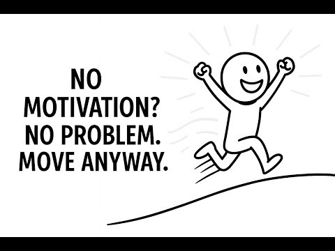 No Motivation? No Problem Move Anyway