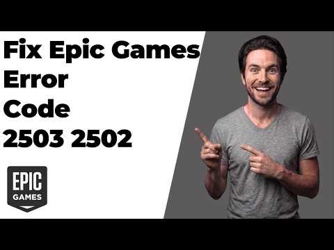 How To Fix Epic Games Error Code 2503 2502 (Easy Guide)