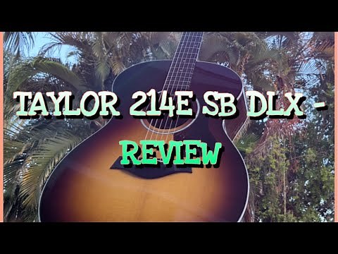 Taylor 214e Sunburst Deluxe - First Impression - Review