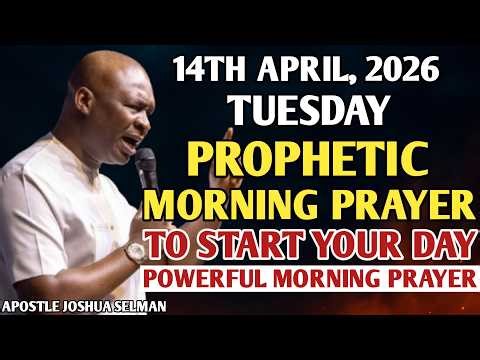 [TUESDAY 14TH APRIL, 2026] SPEAK INTO YOUR MORNING PRAYER | SPIRITUAL PRAYER - APOSTLE JOSHUA SELMAN