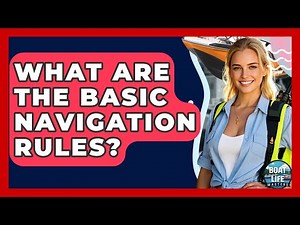 What Are The Basic Navigation Rules? - Boat Life Masters