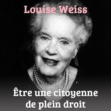 Louise Weiss - Être une citoyenne de plein droit