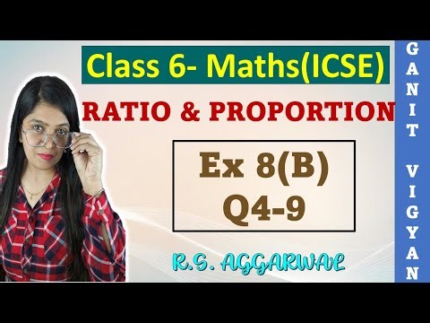 Ratio and Proportion | Icse class 6 mathematics | Chapter 8 | Exercise 8 (B) | Q 4-9 |R S Aggarwal