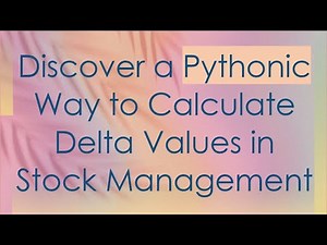 Discover a Pythonic Way to Calculate Delta Values in Stock Management