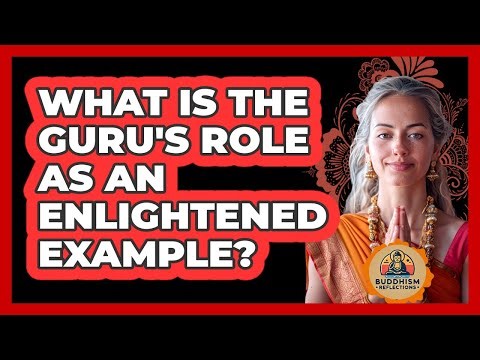 What Is The Guru's Role As An Enlightened Example?