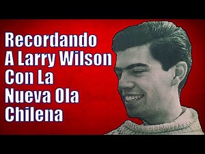 EL RECORDADO LARRY WILSON CON LA NUEVA OLA CHILENA - HOMENAJE