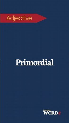 Primordial | Existing from the very beginning
