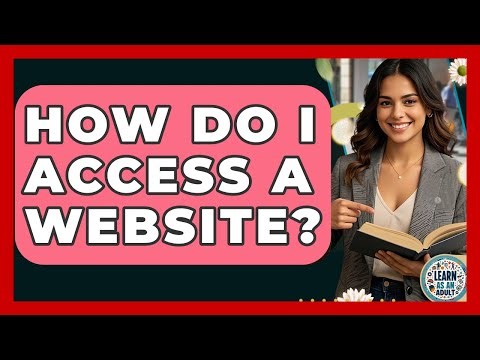 How Do I Access A Website? - Learn As An Adult