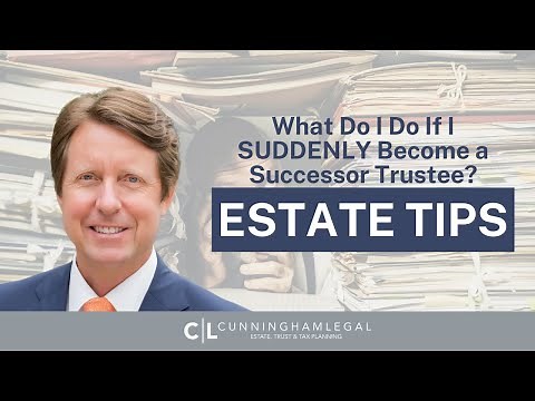 What Do I Do If I SUDDENLY Become a Successor Trustee?