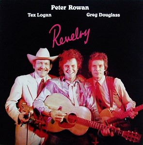 Peter Rowan, Tex Logan, Greg Douglass - Revelry