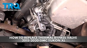 How to Replace Thermal Bypass Valve 2015-2020 GMC Yukon XL