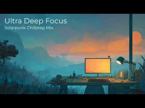 Ultra Deep Focus · Solarpunk Chillstep for Study, Work & Coding | Bright Future Ambient Mix (1 Hour)