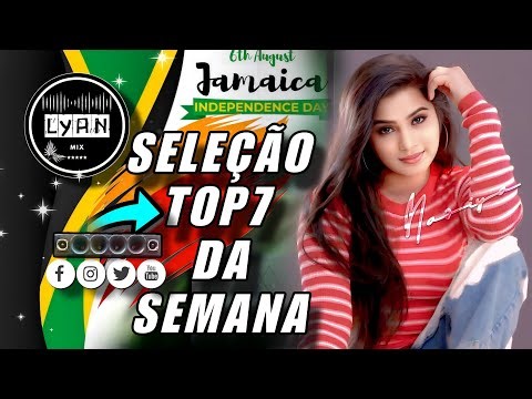 SELEÇÃO TOP7 DA SEMANA ✓ MIXAGEM INTERNACIONAL REGGAE mix [ LYAN REMIX]