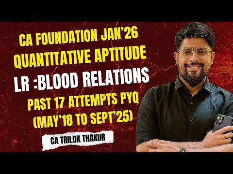 CA Foundation Jan 2026 | LR Blood Relations PYQs | Quantitative Aptitude | Past 17 Attempts