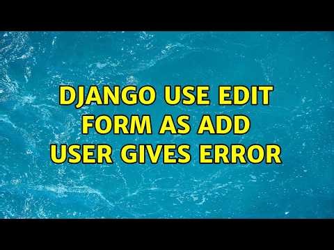 Django use edit form as add user gives error