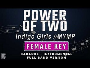 POWER OF TWO - FEMALE KEY - FULL BAND KARAOKE - INSTRUMENTAL - MYMP / INDIGO GIRLS