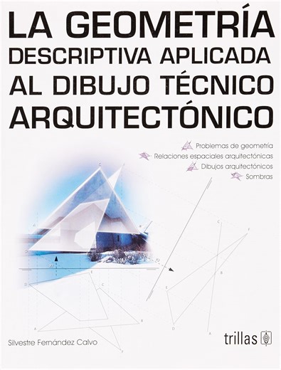 Amazon.com: La geometria descriptiva aplicada al dibujo tecnico arquitectonico / Descriptive Geometry Applied to Architectural Drawing Techniques (Spanish Edition): 9789682480980: Calvo, Silvestre Fernandez: Libros