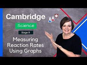 Measuring Reaction Rates Using Graphs | Stage 9 Cambridge Science
