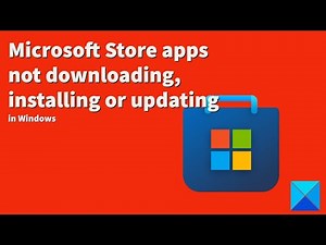 Microsoft Store apps not downloading, installing or updating in Windows 11/10