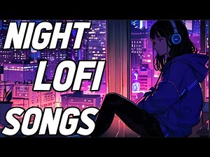 Discover the MOST RELAXING NIGHT LOFI SONGS to Calm Your Mind at Night
